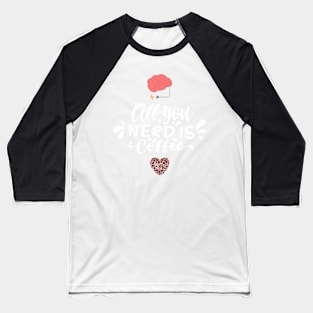 All you need is coffee Baseball T-Shirt